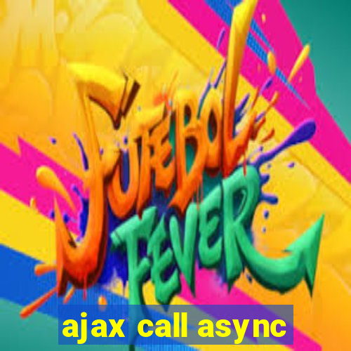 ajax call async